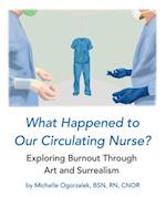 What Happened to Our Circulating Nurse?: Exploring Burnout Through Art and Surrealism 