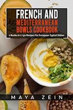 French And Mediterranean Bowls Cookbook: 2 Books In 1: 150 Recipes For European Typical Dishes 