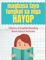 Magbasa Tayo Tungkol sa mga Hayop! : FIlipino & English Reading Book About Animals 