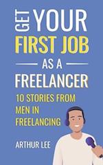 Get Your First Job as a Freelancer: Experience and Inspiration From Men in Freelancing 