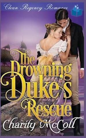The Drowning Duke's Rescue: Clean Regency Romance