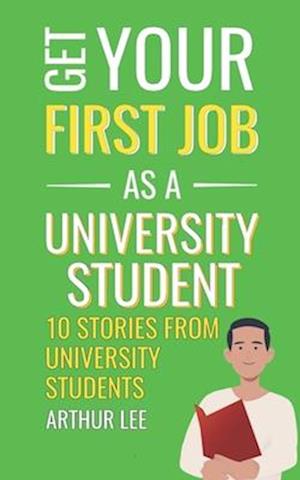 Get Your First Job as a University Student: Experience and Inspiration from Successful Job Seekers