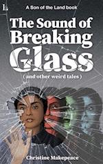 The Sound of Breaking Glass: and more weird tales 