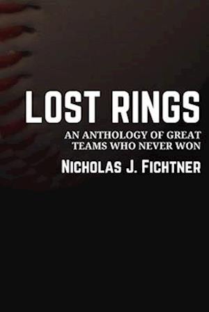 Lost Rings: An Anthology of Great Teams Who Never Won