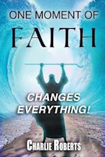 One Moment Of Faith Changes Everything 