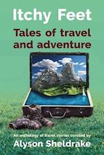 Itchy Feet - Tales of travel and adventure: An anthology of travel stories 