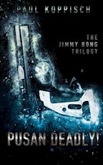 Pusan Deadly!: The Jimmy Hong Trilogy 