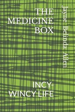 THE MEDICINE BOX: INCY-WINCY LIFE