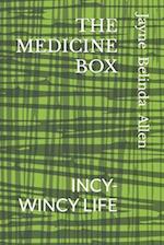 THE MEDICINE BOX: INCY-WINCY LIFE 