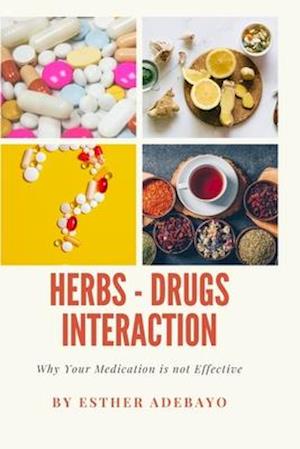 Why Your Medication is Not Effective : Herbs and Drugs Interaction