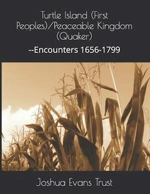 Turtle Island (First Peoples)/Peaceable Kingdom (Quaker) : --Encounters 1656-1799