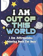 I Am Out of This World: I Am Affirmations Coloring Book For Boys Space Theme 