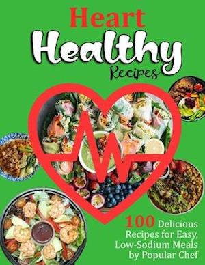 Heart Healthy Recipes: 100 Delicious Recipes for Easy, Low-Sodium Meals by Popular Chef