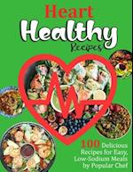 Heart Healthy Recipes: 100 Delicious Recipes for Easy, Low-Sodium Meals by Popular Chef 