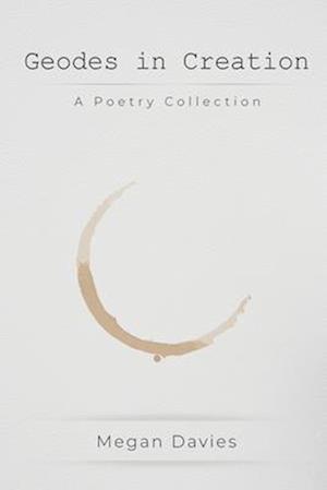 Geodes in Creation: A Poetry Collection