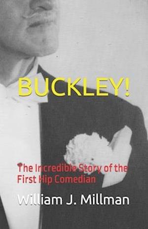 BUCKLEY!: The Incredible Story of the First Hip Comedian