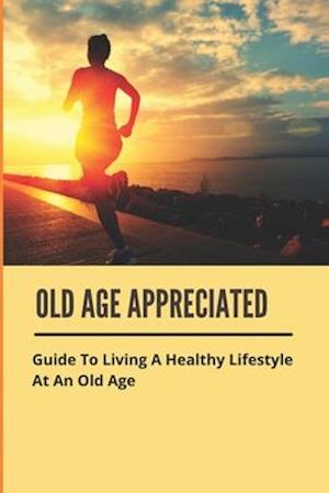 Old Age Appreciated