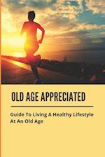Old Age Appreciated
