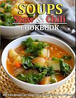 SOUP, STEW AND CHILI COOKBOOK: 100 Easy Recipes for Soups, Stews, Chilis Everyone Will Love 