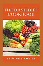 THE DASH DIET COOKBOOK: All You Need To Know About Delicious Recipes To Speed Weight Loss 