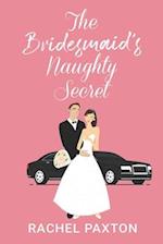 The Bridesmaid's Naughty Secret: A Sexy Romantic Comedy (The SECRET series) 