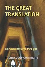 THE GREAT TRANSLATION: From Darkness into the Light 