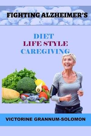 FIGHTING ALZHEIMER'S: Diet Lifestyle Caregiving