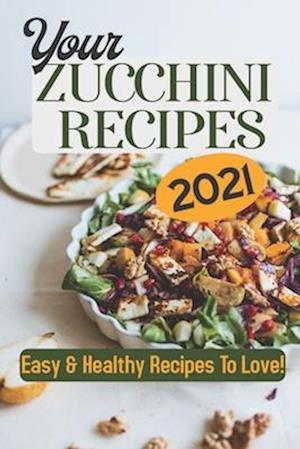 Your Zucchini Recipes 2021