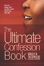 The Ultimate Confession Book: How to Speak and Confess God's Word into Your Life 