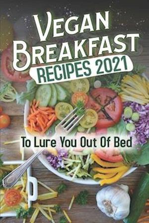 Vegan Breakfast Recipes 2021