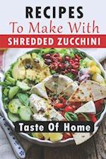 Recipes To Make With Shredded Zucchini