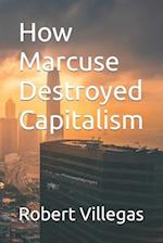 How Marcuse Destroyed Capitalism 