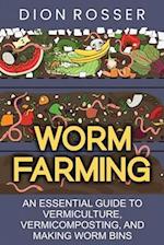 Worm Farming: An Essential Guide to Vermiculture, Vermicomposting, and Making Worm Bins 