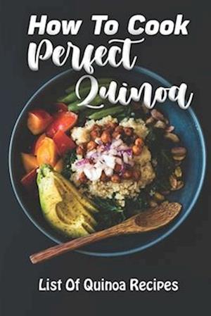 How To Cook Perfect Quinoa