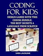 Coding For Kids: Design Games With This Coding Bundle: The Best Secrets a Language From Scratch 