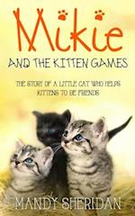 Mikie And The Kitten Games: The Story of a Little Cat Who Helps Kittens to be Friends 