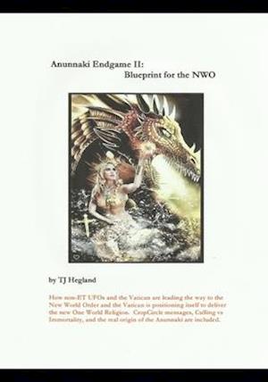 Anunnaki Endgame II: Blueprint for the NWO