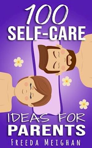 100 Self-Care Ideas for Parents