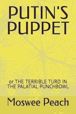 PUTIN'S PUPPET : or THE TERRIBLE TURD IN THE PALATIAL PUNCHBOWL 