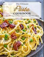 The Ultimate Pasta Cookbook: Over 100 Simple and Elegant Recipes from a Chef's Home Kitchen 