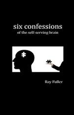 Six Confessions of the Self-Serving Brain 