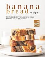 Banana Bread Recipes: Try these Exceptionally Delicious Banana Bread Delicacies! 