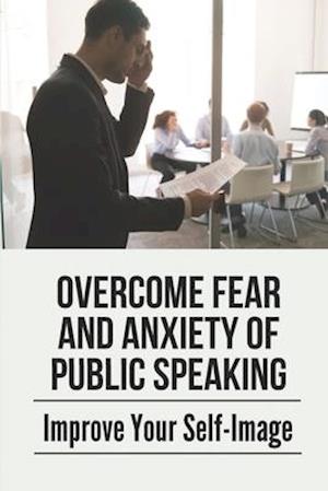 Overcome Fear And Anxiety Of Public Speaking