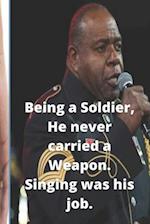 Being a Soldier, He never carried a Weapon. Singing was his job. 