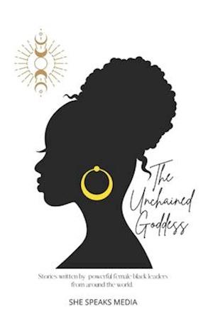 The Unchained Goddess: Stories written by powerful female black leaders from around the world.