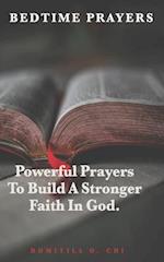 Bedtime Prayers: Powerful Prayers To Build A Stronger Faith In God. 