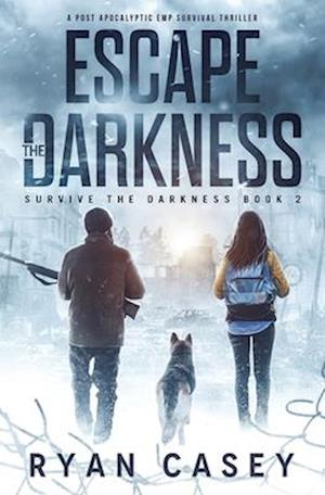 Escape the Darkness: A Post Apocalyptic EMP Survival Thriller