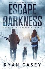 Escape the Darkness: A Post Apocalyptic EMP Survival Thriller 