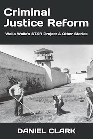 Criminal Justice Reform: Walla Walla's STAR Project & Other Stories