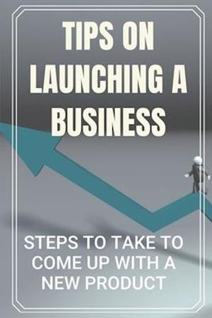 Tips On Launching A Business